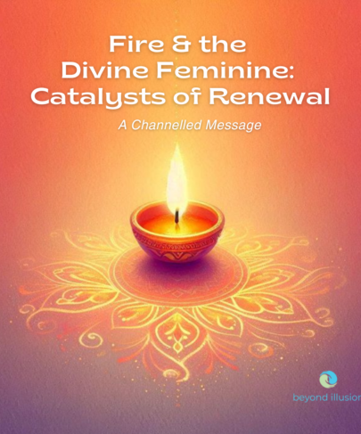 Fire and the Divine Feminine : Catalysts of Renewal