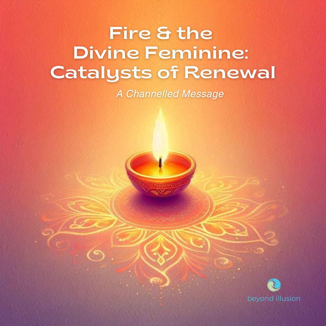 Fire and the Divine Feminine : Catalysts of Renewal