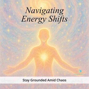 Navigating Energy Shifts: Stay Grounded Amid Chaos
