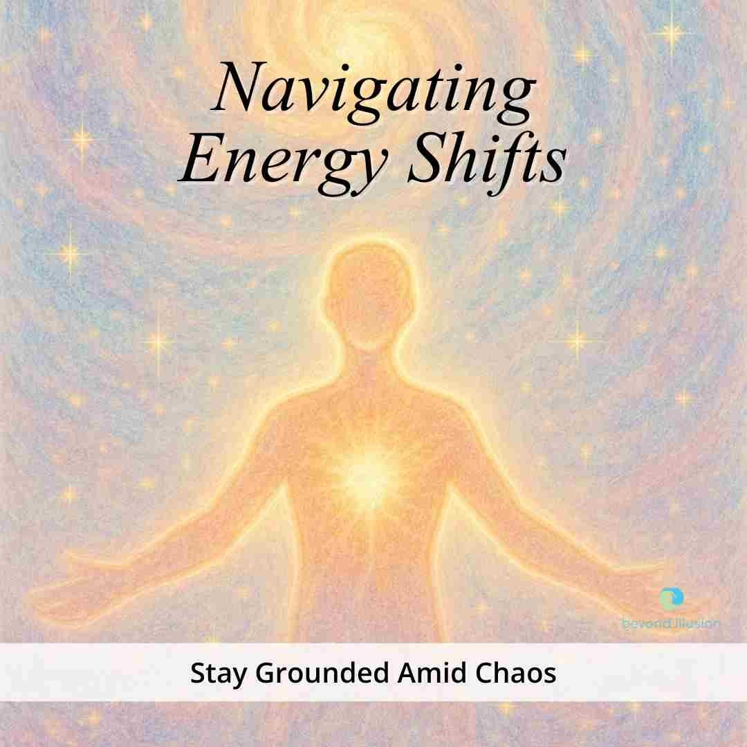Navigating Energy Shifts: Stay Grounded Amid Chaos