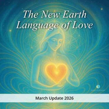 The New Earth Language of Love – March Update 2026