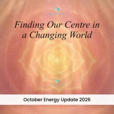 Finding Our Centre in a Changing World – October Energy Updates 2026